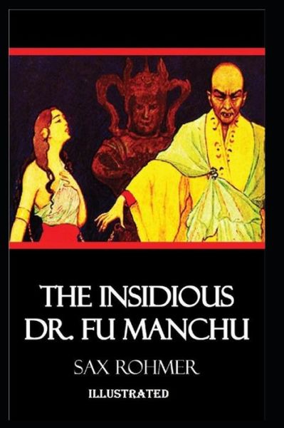 The Insidious Dr. Fu-Manchu Illustrated - Sax Rohmer - Books - Independently Published - 9798744913991 - April 27, 2021