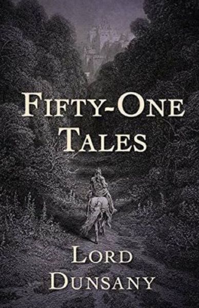 Fifty-One Tales Illustrated - Lord Dunsany - Książki - Independently Published - 9798747024991 - 1 maja 2021