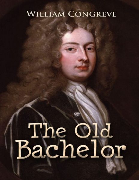 Cover for William Congreve · The Old Bachelor (Paperback Book) (2021)