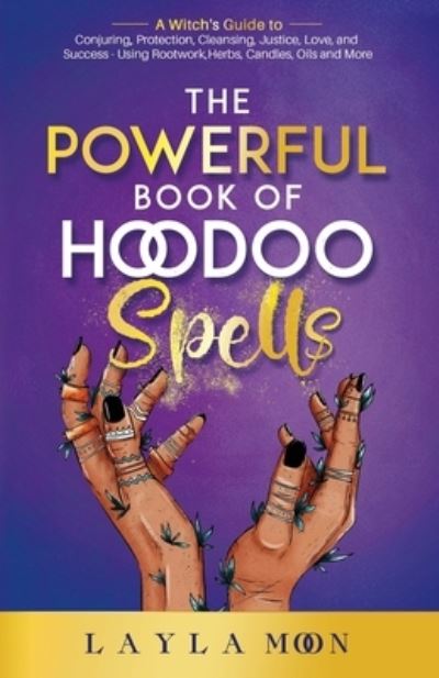 Cover for Layla Moon · The Powerful Book of Hoodoo Spells: A Witch's Guide to Conjuring, Protection, Cleansing, Justice, Love, and Success - Using Rootwork, Herbs, Candles, Oils and More - Hoodoo Secrets (Paperback Book) (2022)