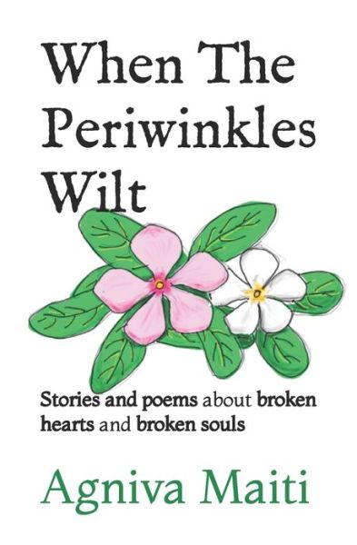 Cover for Agniva Maiti · When The Periwinkles Wilt: Stories and poems about broken hearts and broken souls (Paperback Book) (2022)