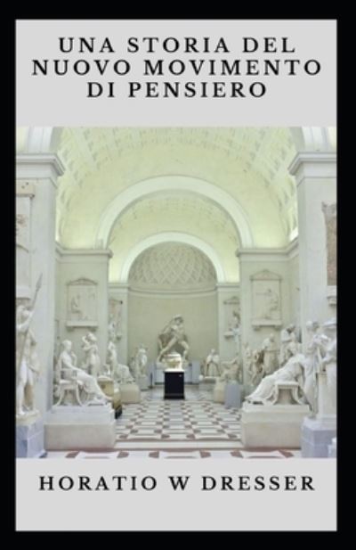 Cover for Horatio W Dresser · Una storia del movimento di pensiero nuovo (Paperback Book) (2022)