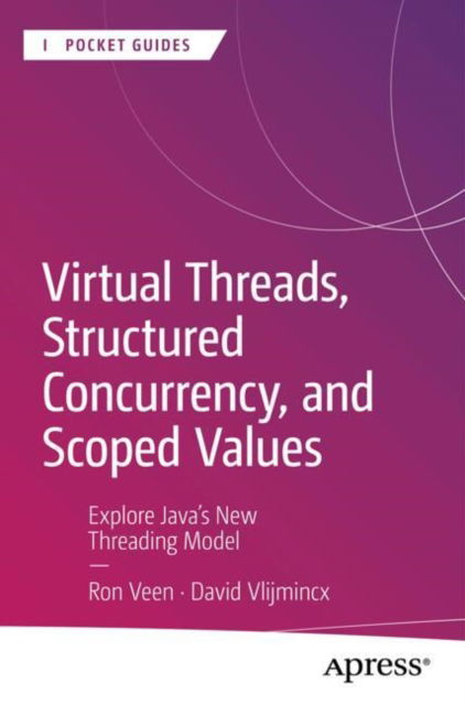 Virtual Threads, Structured Concurrency, and Scoped Values: Explore Java’s New Threading Model - Apress Pocket Guides - Ron Veen - Książki - Springer-Verlag Berlin and Heidelberg Gm - 9798868804991 - 5 września 2024