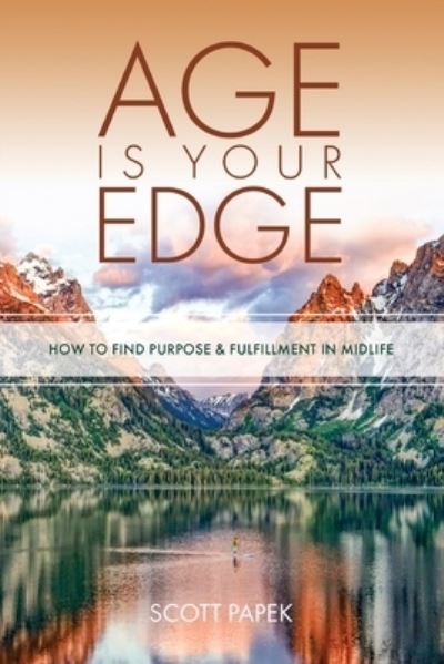 Cover for Scott Papek · Age Is Your Edge: How to Find Purpose and Fulfillment in Midlife (Paperback Book) (2022)
