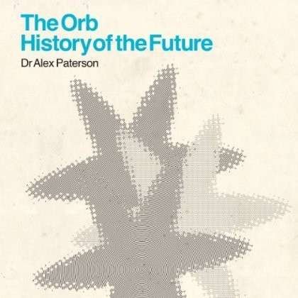 History of the Future - The Orb - Musikk - ROCK - 0602537517992 - 7. oktober 2013
