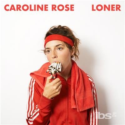 Loner - Caroline Rose - Music - New West Records - 0607396900992 - February 23, 2018