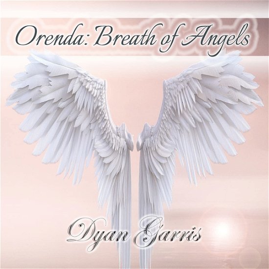 Orenda: Breath of Angels - Dyan Garris - Musiikki - JOURNEYMAKERS - 0855050001992 - perjantai 2. heinäkuuta 2021