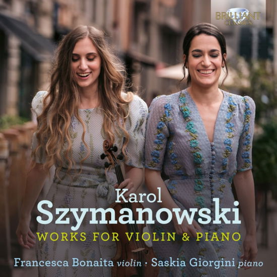 Szymanowski: Works For Violin & Piano - Francesca Bonaita / Saskia Giorgini - Musik - BRILLIANT CLASSICS - 5028421972992 - 6. december 2024