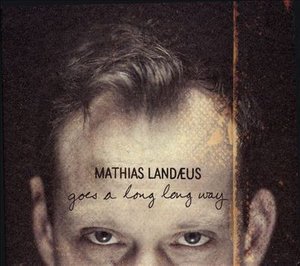 Cover for Mathias Landaeus · Goes A Long Long Way (CD) (2013)