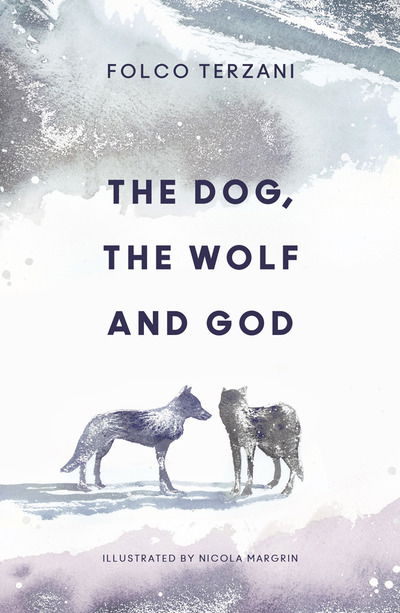 Cover for Folco Terzani · The Dog, the Wolf and God (Hardcover Book) (2019)