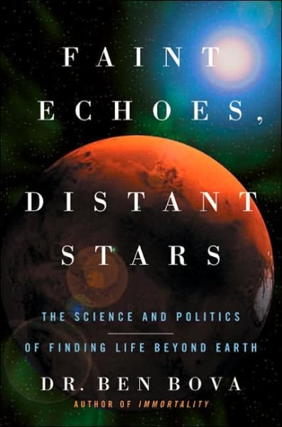 Cover for Ben Bova · Faint Echoes, Distant Stars: the Science and Politics of Finding Life Beyond Earth (Paperback Book) [Reprint edition] (2005)