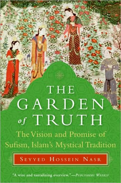 Cover for Seyyed Hossein Nasr · The Garden of Truth: The Vision and Promise of Sufism, Islam's Mystical Tradition (Paperback Book) (2008)