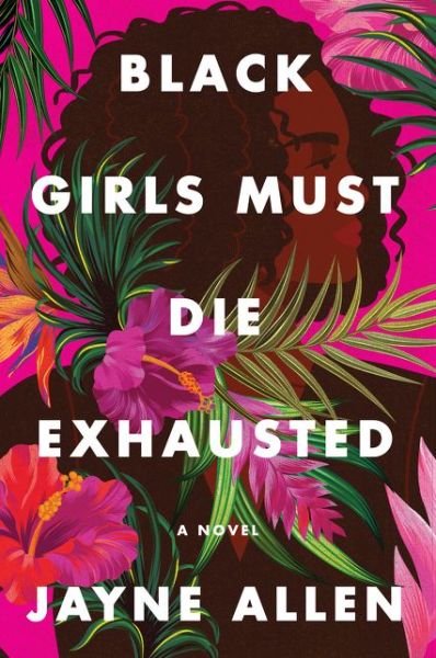 Cover for Jayne Allen · Black Girls Must Die Exhausted: A Novel (Hardcover Book) (2021)