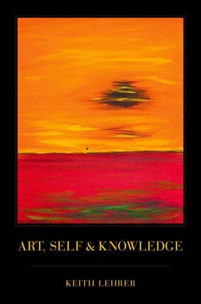 Cover for Lehrer, Keith (Professor of Philosophy, Professor of Philosophy, University of Arizona) · Art, Self and Knowledge (Paperback Bog) (2011)