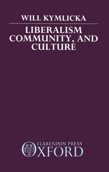 Cover for Kymlicka, Will (Research Director, Canadian Centre for Philosophy and Public Policy, University of Ottawa; Visiting Professor, Department of Philosophy, Research Director, Canadian Centre for Philosophy and Public Policy, University of Ottawa; Visiting Pr · Liberalism, Community, and Culture (Hardcover Book) (1989)