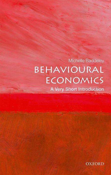 Cover for Baddeley, Michelle (Professor in Economics and Associate Dean (Research and Development), Professor in Economics and Finance of the Built Environment, University College London) · Behavioural Economics: A Very Short Introduction - Very Short Introductions (Paperback Bog) (2017)