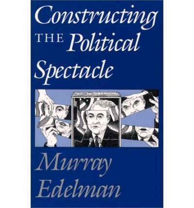Cover for Murray Edelman · Constructing the Political Spectacle (Paperback Book) [2nd edition] (1988)