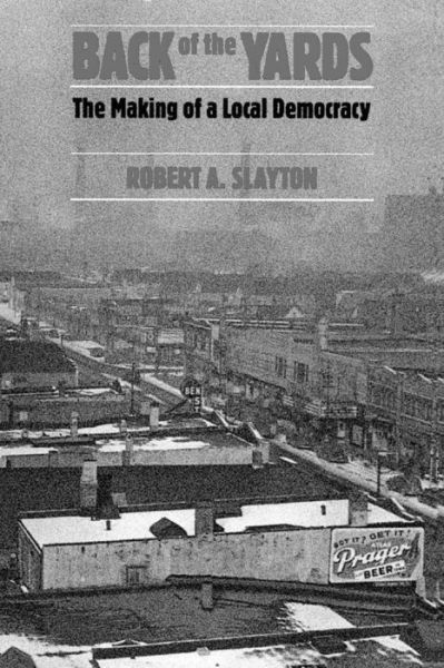 Cover for Robert A. Slayton · Back of the Yards: The Making of a Local Democracy (Paperback Book) [New edition] (1988)
