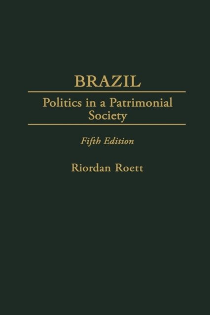Cover for Riordan Roett · Brazil: Politics in a Patrimonial Society, 5th Edition (Innbunden bok) [5 Revised edition] (1999)