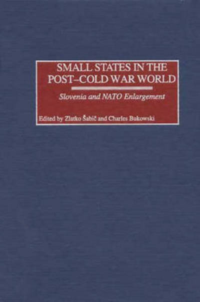 Cover for Small States in the Post-Cold War World: Slovenia and NATO Enlargement (Hardcover Book) (2002)