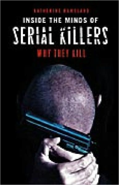 Cover for Katherine Ramsland · Inside the Minds of Serial Killers: Why They Kill (Hardcover Book) (2006)