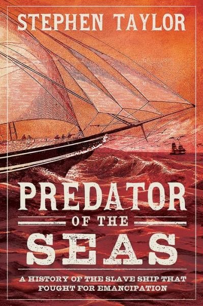Cover for Stephen Taylor · Predator of the Seas: A History of the Slaveship that Fought for Emancipation (Hardcover Book) (2024)