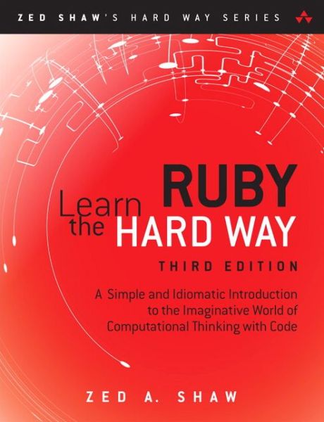 Learn Ruby the Hard Way: A Simple and Idiomatic Introduction to the Imaginative World Of Computational Thinking with Code - Zed Shaw's Hard Way Series - Zed Shaw - Bøger - Pearson Education (US) - 9780321884992 - 23. december 2014