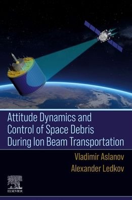 Cover for Aslanov, Vladimir S. (Head of Theoretical Mechanics Department, Samara State Aerospace University, Russia) · Attitude Dynamics and Control of Space Debris During Ion Beam Transportation (Pocketbok) (2022)