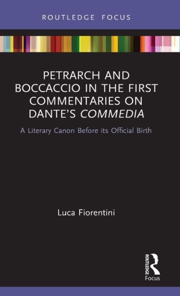 Cover for Fiorentini, Luca (University of Toronto, Canada) · Petrarch and Boccaccio in the First Commentaries on Dante’s Commedia: A Literary Canon Before its Official Birth - Young Feltrinelli Prize in the Moral Sciences (Hardcover Book) (2020)