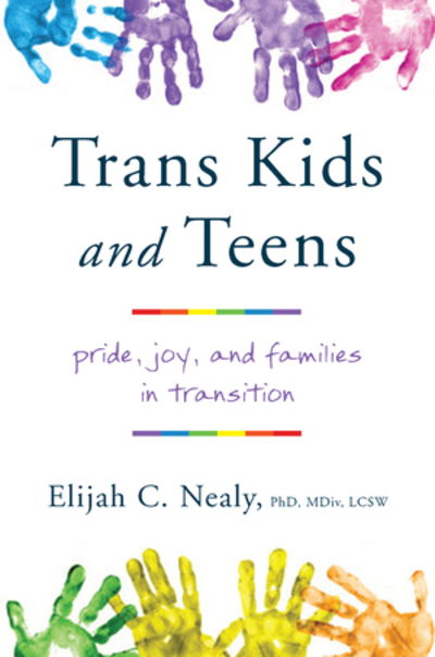 Cover for Nealy, Elijah C. (University of Saint Joseph) · Trans Kids and Teens: Pride, Joy, and Families in Transition (Paperback Book) (2019)