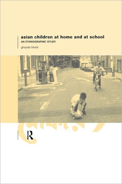 Cover for Ghazala Bhatti · Asian Children at Home and at School: An Ethnographic Study (Paperback Book) (1999)