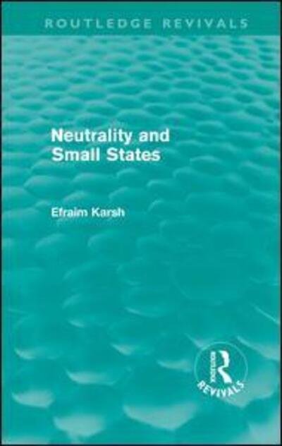 Cover for Efraim Karsh · Neutrality and Small States (Routledge Revivals) - Routledge Revivals (Inbunden Bok) (2011)