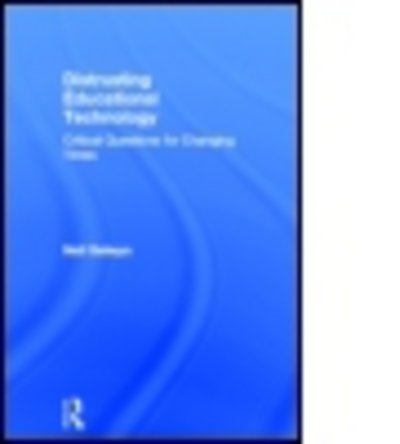 Cover for Selwyn, Neil (Monash University, Australia) · Distrusting Educational Technology: Critical Questions for Changing Times (Hardcover bog) (2013)