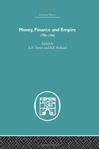 Cover for A.N. Porter · Money, Finance and Empire: 1790-1960 - Economic History (Paperback Book) [Reprint edition] (2013)