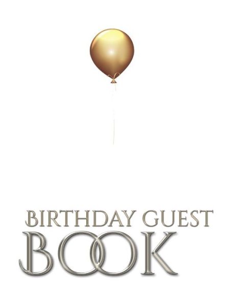 Gold Ballon Stylish Birthday Guest Book Mega 480 Pages 8x10 Sir Michael Designer Edition - Sir Michael Huhn - Books - Blurb - 9780464431992 - May 1, 2020