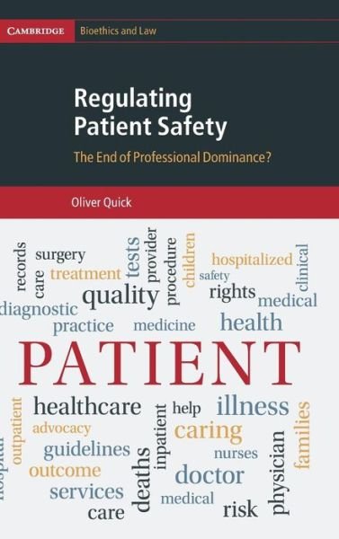 Cover for Quick, Oliver (University of Bristol) · Regulating Patient Safety: The End of Professional Dominance? - Cambridge Bioethics and Law (Hardcover bog) (2017)