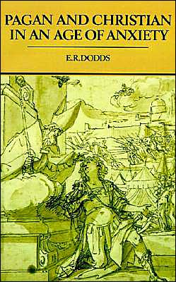 E. R. Dodds · Pagan and Christian in an Age of Anxiety: Some Aspects of Religious Experience from Marcus Aurelius to Constantine - The Wiles Lectures (Paperback Book) (1991)