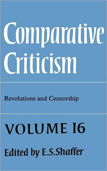 Comparative Criticism: Volume 16, Revolutions and Censorship - Comparative Criticism - E S Shaffer - Livres - Cambridge University Press - 9780521471992 - 27 octobre 1994