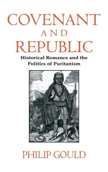 Cover for Gould, Philip (Brown University, Rhode Island) · Covenant and Republic: Historical Romance and the Politics of Puritanism - Cambridge Studies in American Literature and Culture (Hardcover bog) (1996)