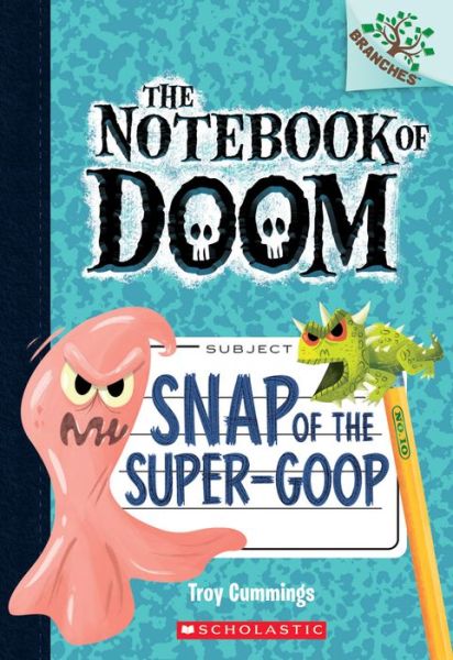 Cover for Troy Cummings · Snap of the Super-Goop: A Branches Book (The Notebook of Doom #10) - The Notebook of Doom (Paperback Book) (2016)