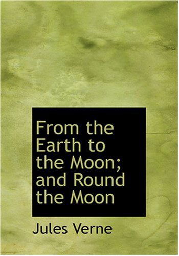 From the Earth to the Moon; and  Round the Moon - Jules Verne - Bücher - BiblioLife - 9780554237992 - 18. August 2008