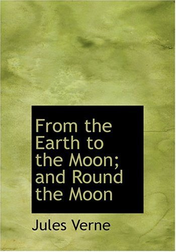From the Earth to the Moon; and  Round the Moon - Jules Verne - Kirjat - BiblioLife - 9780554237992 - maanantai 18. elokuuta 2008