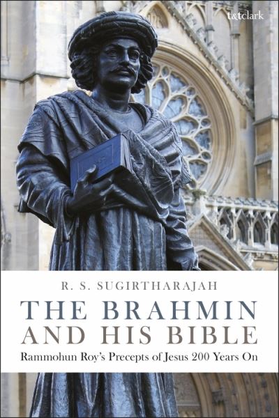 Cover for Sugirtharajah, Professor R. S. (University of Birmingham, UK) · The Brahmin and his Bible: Rammohun Roy’s Precepts of Jesus 200 Years On (Paperback Book) (2021)