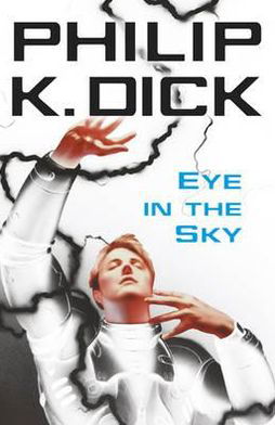 Eye In The Sky - Philip K Dick - Livres - Orion Publishing Co - 9780575098992 - 9 décembre 2010