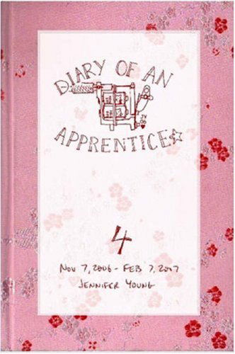 Diary of an Apprentice 4: Nov 7 2006 - Feb 7 2007 - Jennifer Young - Books - Jennifer Young - 9780615141992 - March 27, 2007