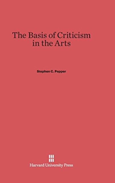 Cover for Stephen C. Pepper · The Basis of Criticism in the Arts (Hardcover Book) (1945)