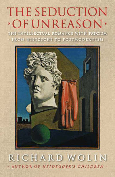 Cover for Richard Wolin · The Seduction of Unreason: The Intellectual Romance with Fascism from Nietzsche to Postmodernism (Pocketbok) (2006)