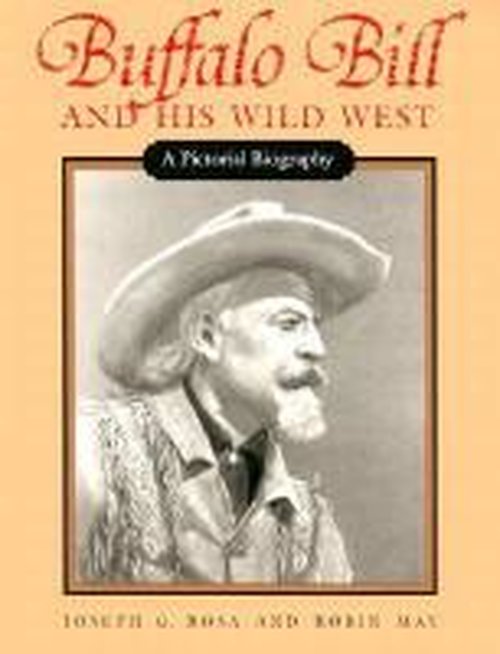 Cover for Joseph G. Rosa · Buffalo Bill and His Wild West: A Pictorial Biography (Paperback Book) (1989)