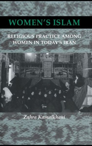 Cover for Zahra Kamalkhani · Women's Islam: Religious Practice Among Women in Today's Iran (Hardcover Book) (1998)