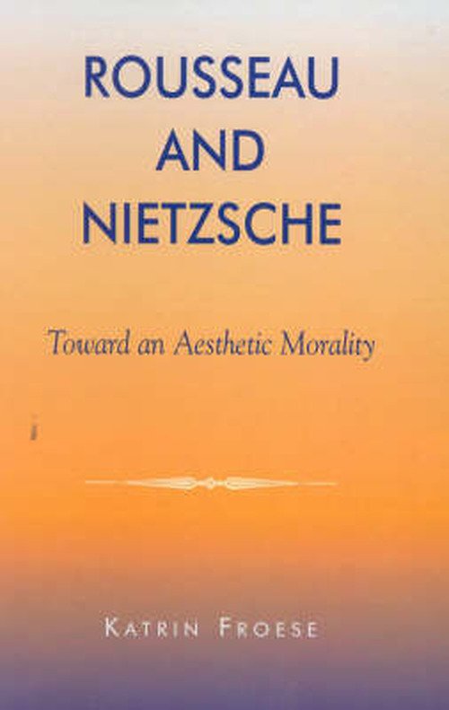 Cover for Katrin Froese · Rousseau and Nietzsche: Toward an Aesthetic Morality (Hardcover Book) (2002)